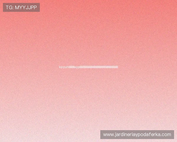 kaiyun体育官方app网站全面介绍与下载安装指南，助你轻松畅享体育赛事直播